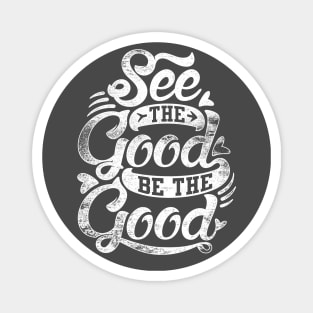 See The Good Be The Good Magnet